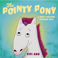 The Pointy Pony: A Body-Positive Unicorn Tale