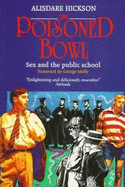 The Poisoned Bowl: Sex and the Public School - Hickson, Alisdare, and Hickson, G Melly