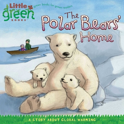 The Polar Bears' Home: A Story about Global Warming - Bergen, Lara