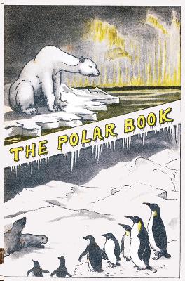 The Polar Book: British Polar Exhibition 1930 Bernacchi - Bernacchi, Louis Charles, and Reardon, Nicholas (Series edited by), and Atkinson, G T