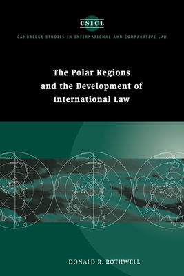 The Polar Regions and the Development of International Law - Rothwell, Donald R.