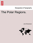 The Polar Regions. - Richardson, John