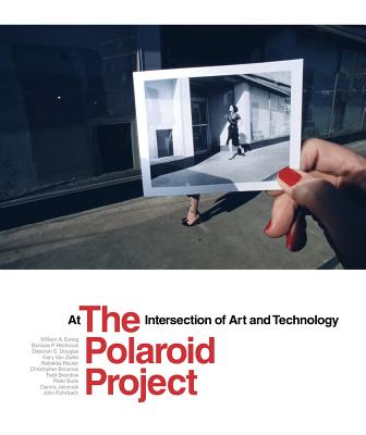 The Polaroid Project: At the Intersection of Art and Technology - Ewing, William A (Editor), and Hitchcock, Barbara P (Editor)