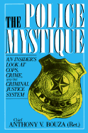 The Police Mystique: An Insider's Look at Cops, Crime, and the Criminal Justice System - Bouza, Anthony V