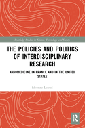 The Policies and Politics of Interdisciplinary Research: Nanomedicine in France and in the United States