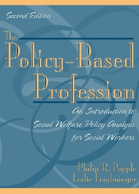 The Policy-Based Profession: An Introduction to Social Welfare Policy Analysis for Social Workers - Leighninger, Leslie, and Popple, Philip R, Professor