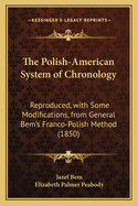 The Polish-American System of Chronology: Reproduced, with Some Modifications, from General Bem's Franco-Polish Method (1850)