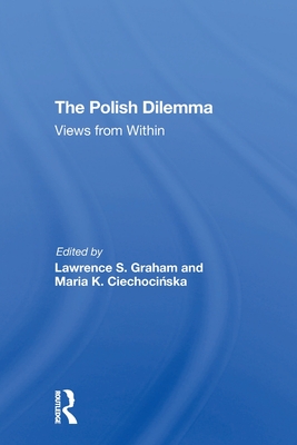 The Polish Dilemma: Views From Within - Graham, Lawrence S, and Ciechocinska, Maria K