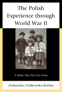 The Polish Experience Through World War II: A Better Day Has Not Come