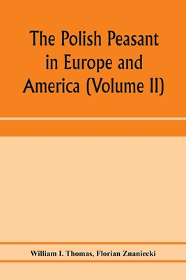 The Polish peasant in Europe and America: monograph of an immigrant group (Volume II) Primary-Group Organization - I Thomas, William, and Znaniecki, Florian