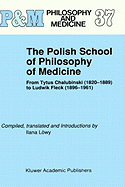 The Polish School of Philosophy of Medicine: From Tytus Chalubinski (1820-1889) to Ludwik Fleck (1896-1961)