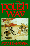 The Polish Way a Thousand Year History of the Poles and Their Culture