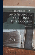 The Political and Financial Opinions of Peter Cooper