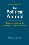 The Political Animal: Economic Justice and the Sovereignty of the Human Person - Greaney, Michael D