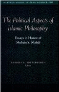 The Political Aspects of Islamic Philosophy: Essays in Honor of Muhsin S. Mahdi - Butterworth, Charles E, Professor (Editor)