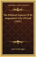 The Political Aspects Of St. Augustine's City Of God (1921)