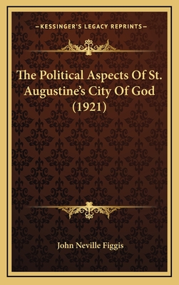 The Political Aspects Of St. Augustine's City Of God (1921) - Figgis, John Neville