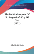 The Political Aspects Of St. Augustine's City Of God (1921)