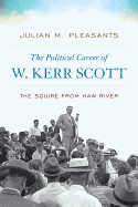 The Political Career of W. Kerr Scott: The Squire from Haw River