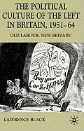 The Political Culture of the Left in Affluent Britain, 19 51-64: The Political Culture of the Left in 'Affluent' Britain, 1951-64