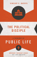 The Political Disciple: A Theology of Public Life