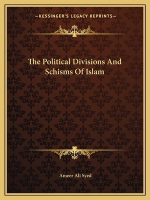 The Political Divisions And Schisms Of Islam - Syed, Ameer Ali