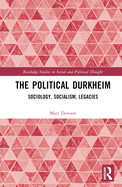 The Political Durkheim: Sociology, Socialism, Legacies