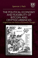 The Political Economy and Feasibility of Bitcoin and Cryptocurrencies: Insights from the History of Economic Thought