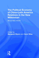 The Political Economy of China-Latin America Relations in the New Millennium: Brave New World