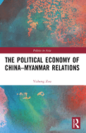 The Political Economy of China-Myanmar Relations