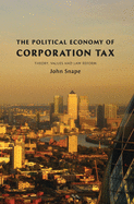 The Political Economy of Corporation Tax: Theory, Values and Law Reform