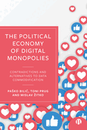 The Political Economy of Digital Monopolies: Contradictions and Alternatives to Data Commodification