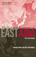 The Political Economy of East Asia: Post-Crisis Debates - Islam, Iyanatul, and Chowdhury, Anis