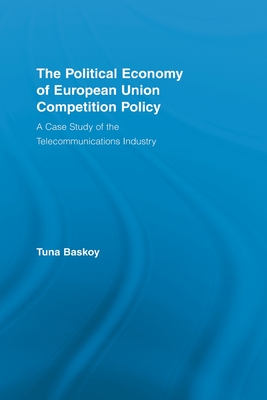 The Political Economy of European Union Competition Policy: A Case Study of the Telecommunications Industry - Mitchell, Stephen A. (Editor), and Aron, Lewis (Editor)