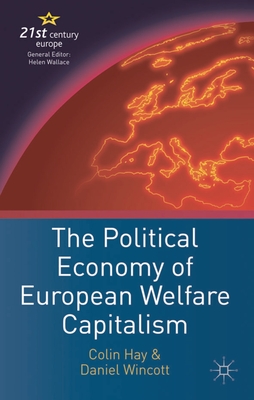 The Political Economy of European Welfare Capitalism - Hay, C, and Wincott, Daniel