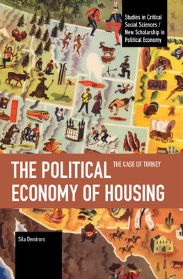 The Political Economy of Housing: The Case of Turkey - Demirors, Sila