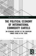 The Political Economy of International Commodity Cartels: An Economic History of the European Timber Trade in the 1930s