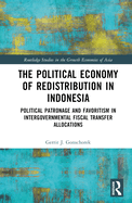 The Political Economy of Redistribution in Indonesia: Political Patronage and Favoritism in Intergovernmental Fiscal Transfer Allocations