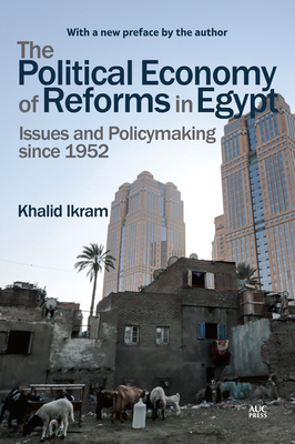 The Political Economy of Reforms in Egypt: Issues and Policymaking Since 1952 - Ikram, Khalid