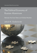 The Political Economy of Russian Aluminium: Between the Dual State and Global Markets