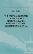 The Political Economy of Singapore's Industrialization: National State and International Capital