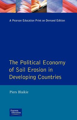 The Political Economy of Soil Erosion in Developing Countries - Blaikie, Piers M