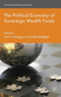 The Political Economy of Sovereign Wealth Funds - Yi-chong, Xu, and Bahgat, Gawdat
