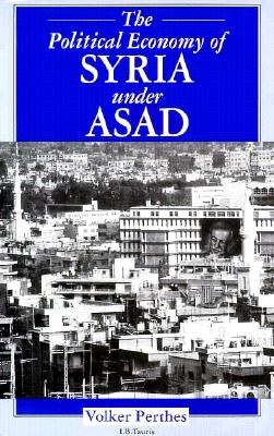 The Political Economy of Syria Under Asad - Perthes, Volker