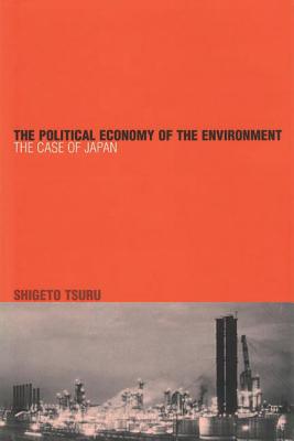 The Political Economy of the Environment: The Case of Japan - Tsuru, Shigeto