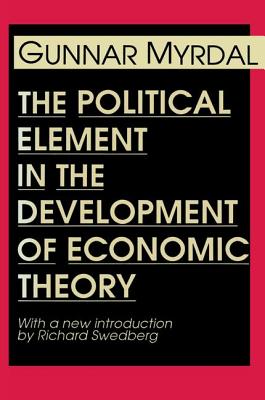 The Political Element in the Development of Economic Theory - Myrdal, Gunnar