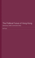 The Political Future of Hong Kong: Democracy Within Communist China