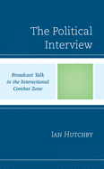 The Political Interview: Broadcast Talk in the Interactional Combat Zone