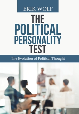 The Political Personality Test: The Evolution of Political Thought - Wolf, Erik