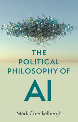 The Political Philosophy of AI: An Introduction - Coeckelbergh, Mark